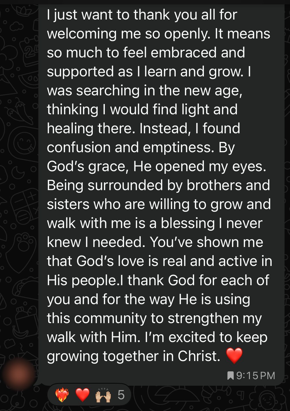 A community member: I was searching in the new age, thinking I would find light and healing there. Instead, I found confusion and emptiness. By God’s grace, He opened my eyes. Being surrounded by brothers and sisters who walk with me is a blessing I never knew I needed.